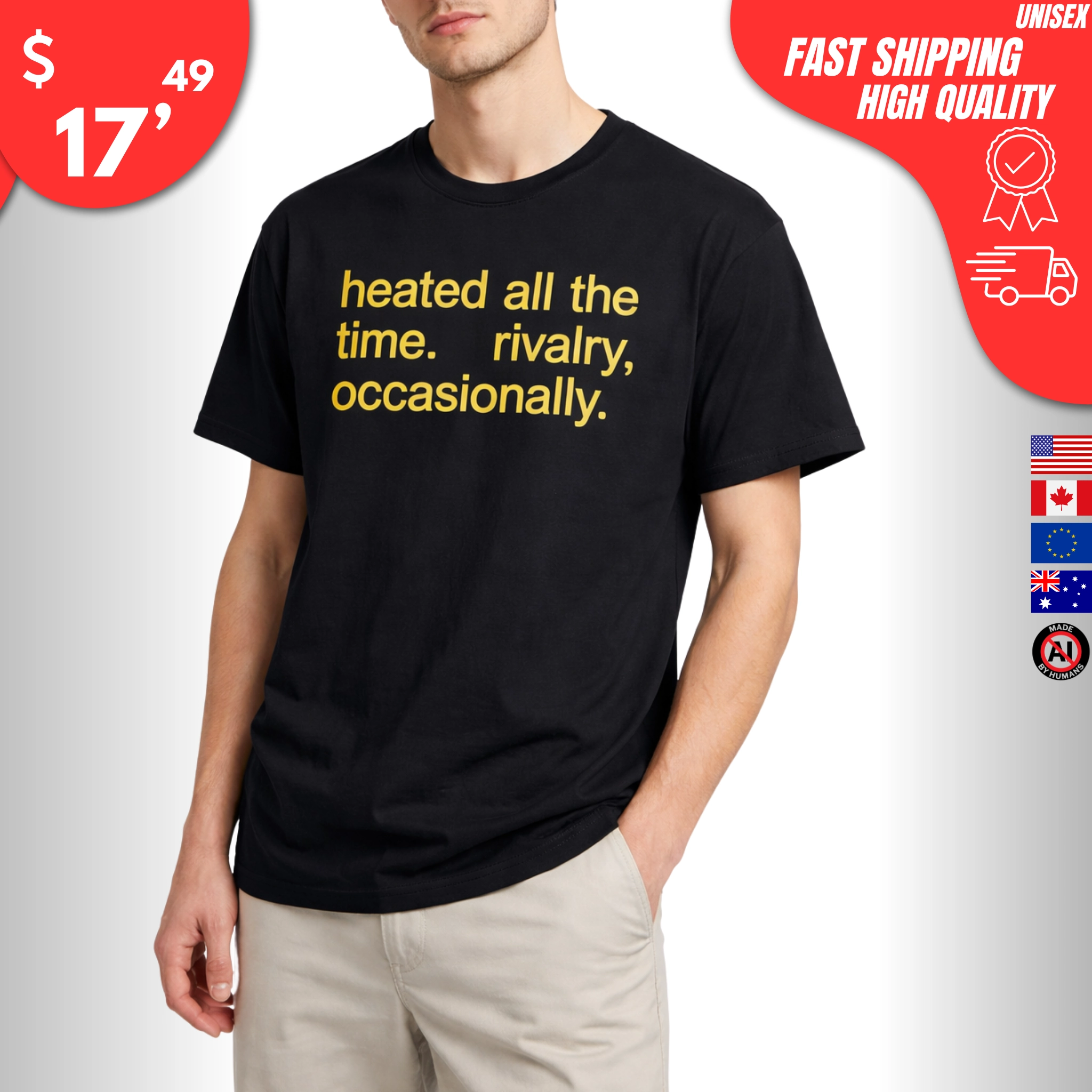 Heated All the Time Rivalry Occasionally Shirt