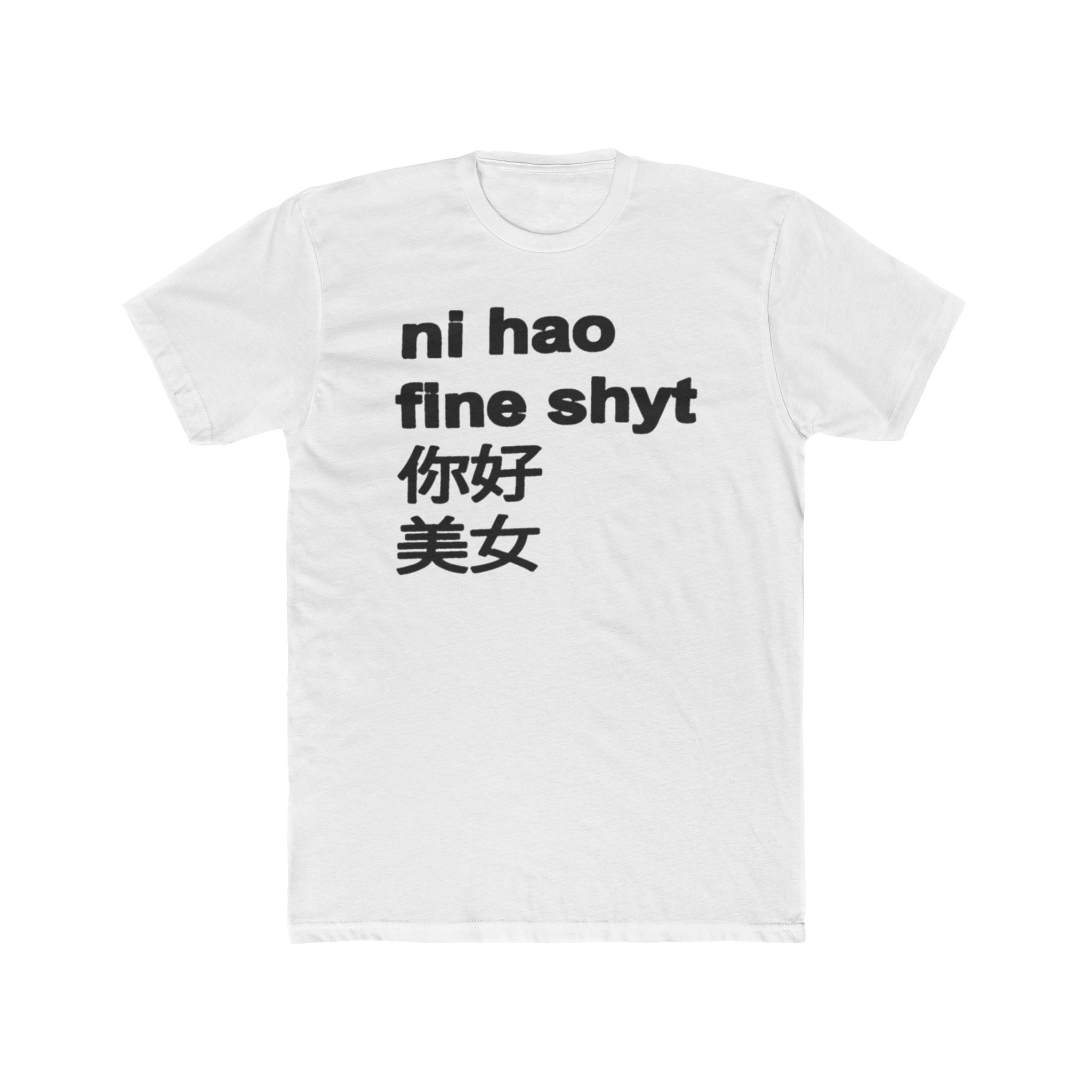 Ni Hao Fine Shyt 你好 美女 Shirt
