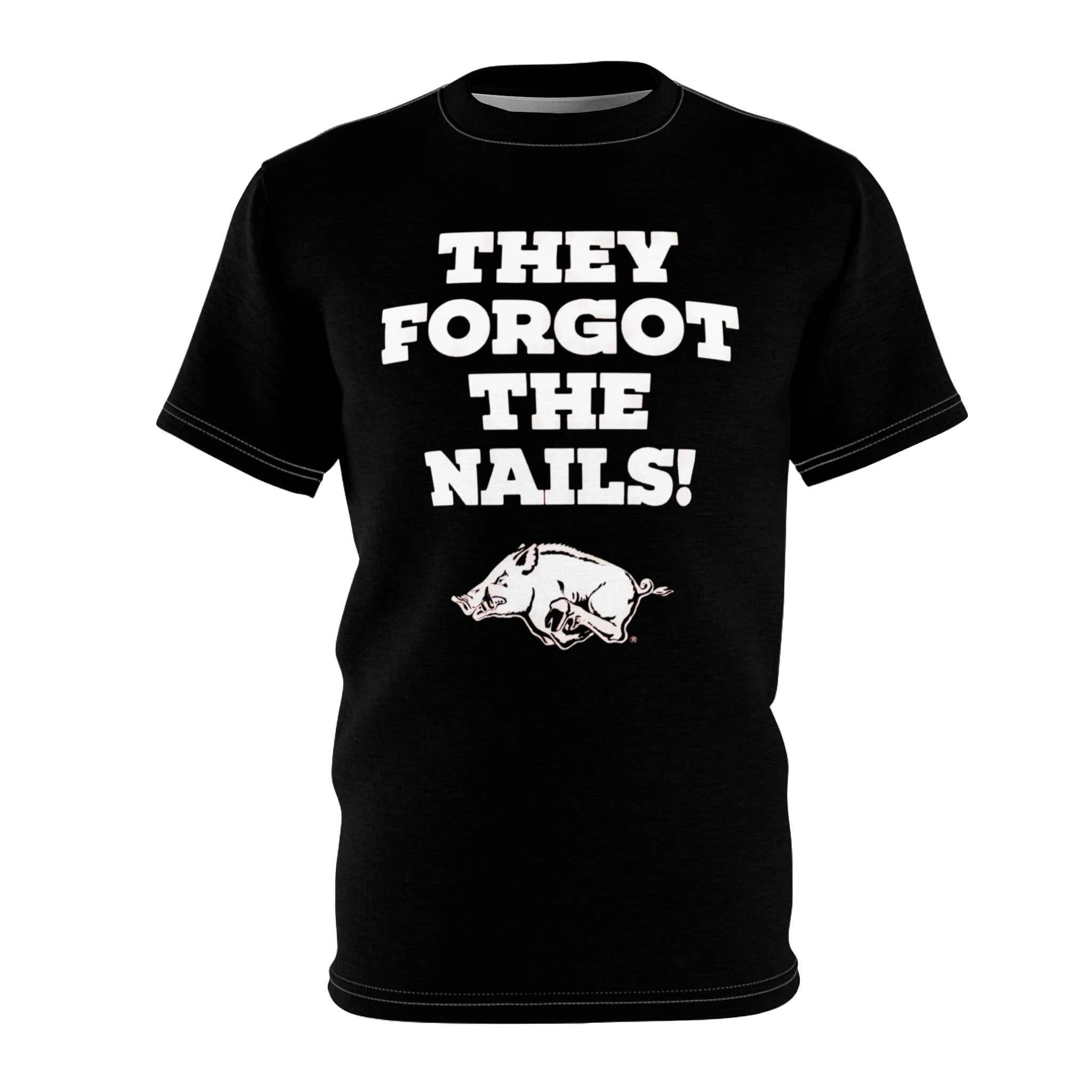 They Forgot The Nails Shirt